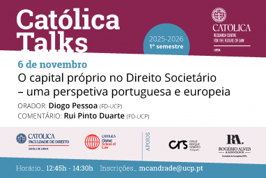 Católica Talks | O capital próprio no Direito Societário: Uma perspetiva portuguesa e europeia