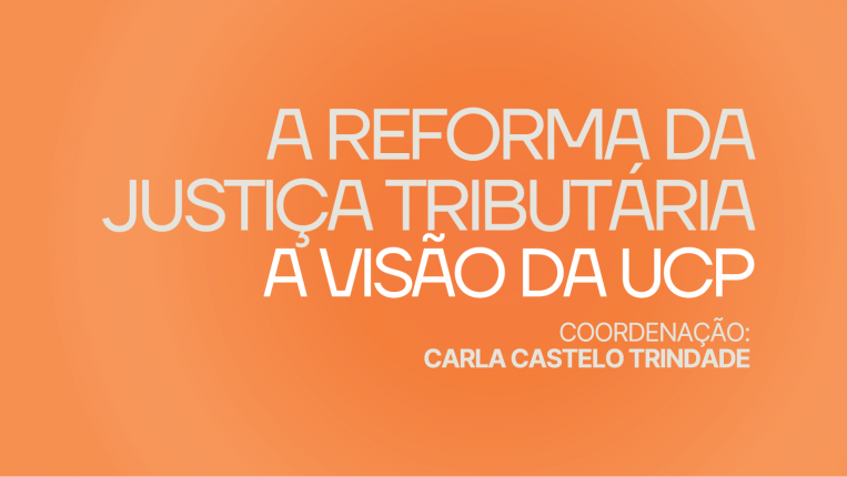 A Reforma da Justiça Tributária - A Visão da UCP